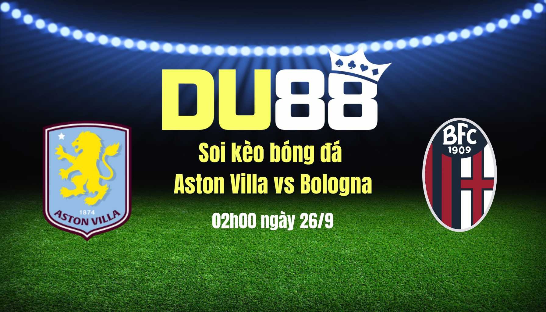 DU88 Soi kèo bóng đá Aston Villa vs Bologna, 02h00 ngày 26/9: Sao thế, Aston Villa?